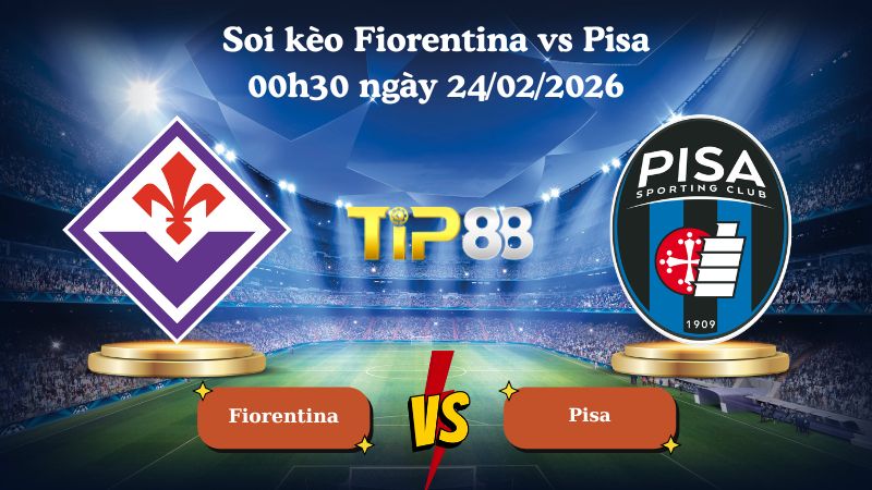 soi kèo Fiorentina vs Pisa 00h30 ngày 24/02/2026