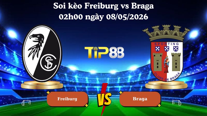 soi kèo Freiburg vs Braga 02h00 ngày 08/05/2026