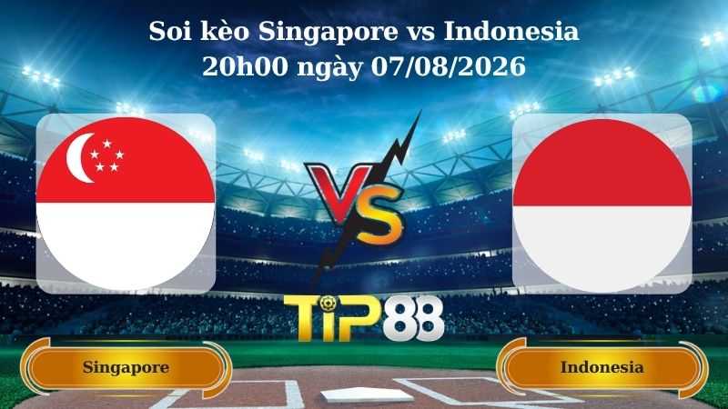 soi kèo Singapore vs Indonesia 20h00 ngày 07/08/2026