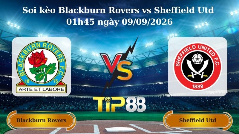 Nhận định soi kèo Blackburn Rovers vs Sheffield Utd 01h45 ngày 09/09/2026