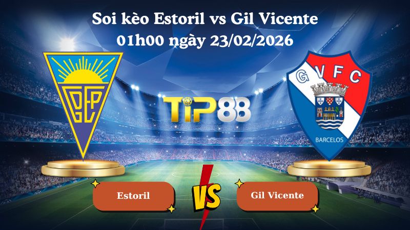 soi kèo Estoril vs Gil Vicente 01h00 ngày 23/02/2026