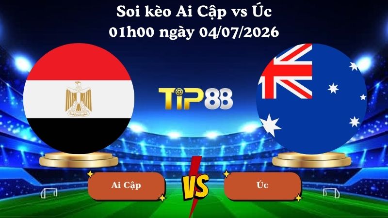 soi kèo Ai Cập vs Úc 01h00 ngày 04/07/2026