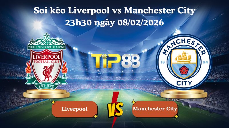 soi kèo Liverpool vs Manchester City 23h30 ngày 08/02/2026