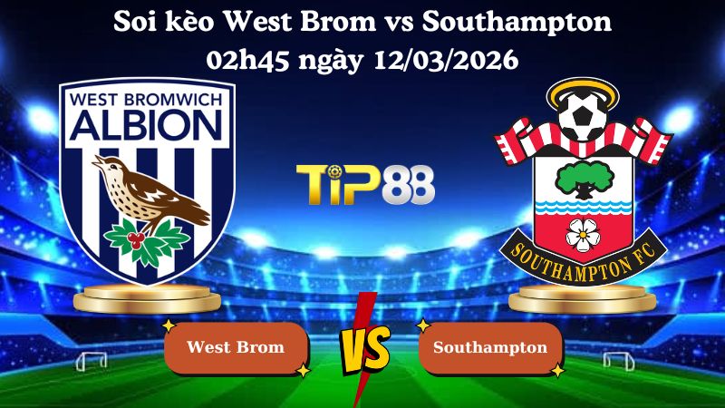 soi kèo West Brom vs Southampton 02h45 ngày 12/03/2026