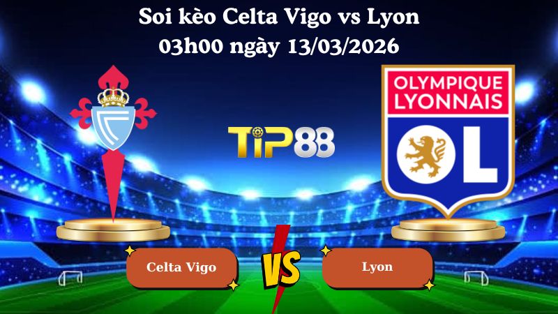 soi kèo Celta Vigo vs Lyon 03h00 ngày 13/03/2026