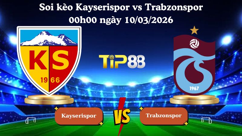 soi kèo Kayserispor vs Trabzonspor 00h00 ngày 10/03/2026