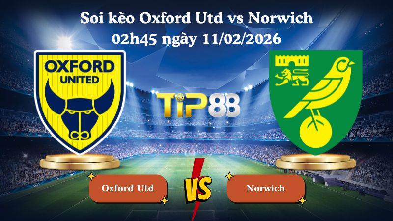 soi kèo Oxford Utd vs Norwich 02h45 ngày 11/02/2026