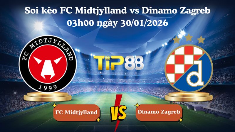 soi kèo FC Midtjylland vs Dinamo Zagreb 03h00 ngày 30/01/2026