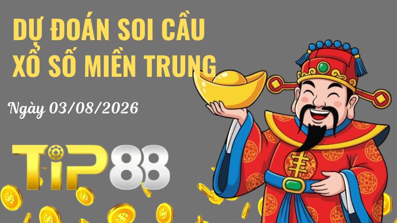 Dự đoán soi cầu xổ số miền Trung ngày 03/08/2026