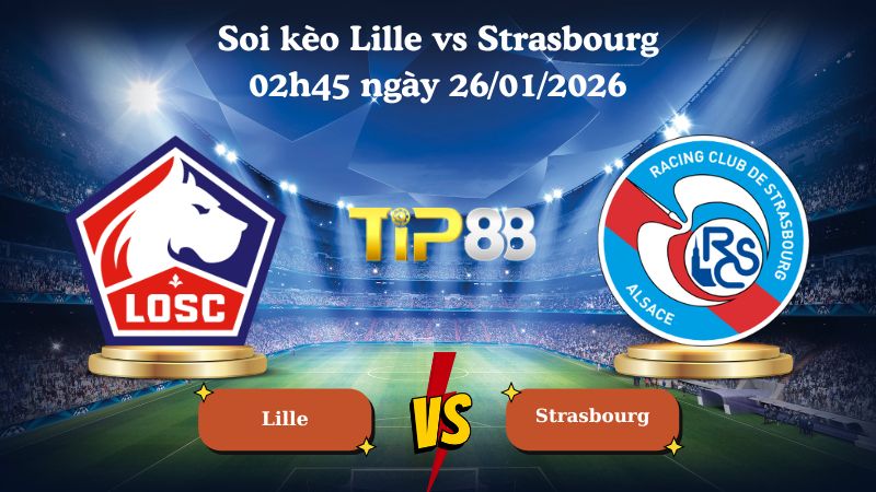 soi kèo Lille vs Strasbourg 02h45 ngày 26/01/2026