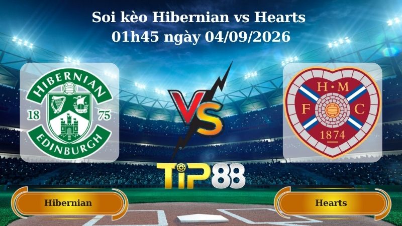 Nhận định soi kèo Hibernian vs Hearts 01h45 ngày 04/09/2026