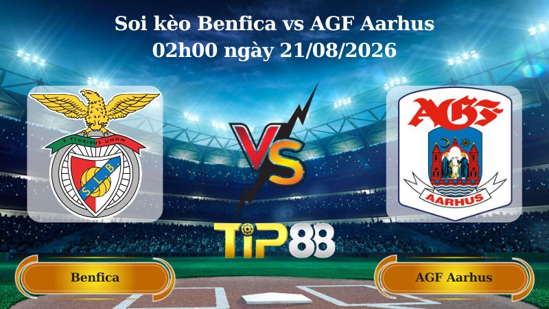 soi kèo Benfica vs AGF Aarhus 02h00 ngày 21/08/2026