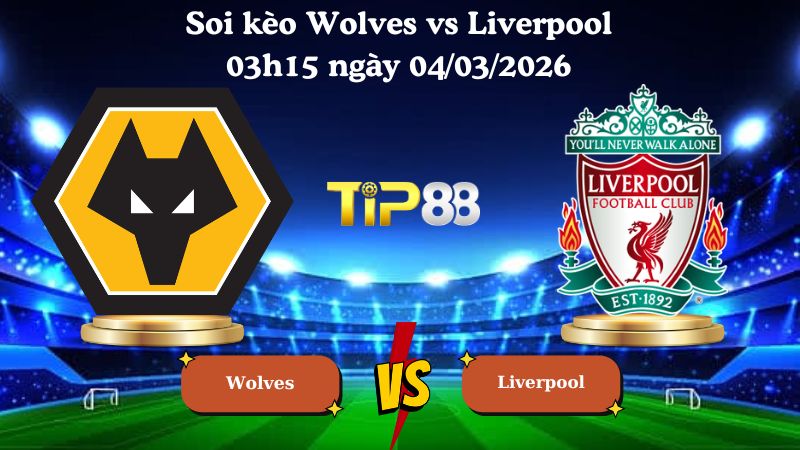 soi kèo Wolves vs Liverpool 03h15 ngày 04/03/2026
