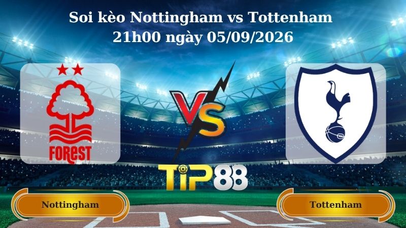 Nhận định soi kèo Nottingham vs Tottenham 21h00 ngày 05/09/2026