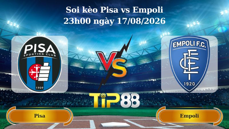 soi kèo Pisa vs Empoli 23h00 ngày 17/08/2026