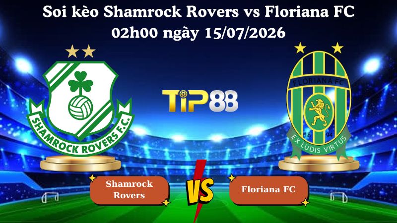 soi kèo Shamrock Rovers vs Floriana FC 02h00 ngày 15/07/2026