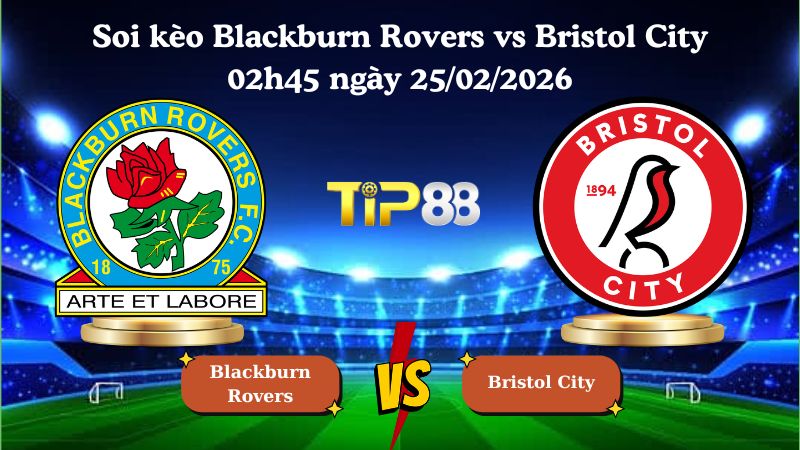soi kèo Blackburn Rovers vs Bristol City 02h45 ngày 25/02/2026