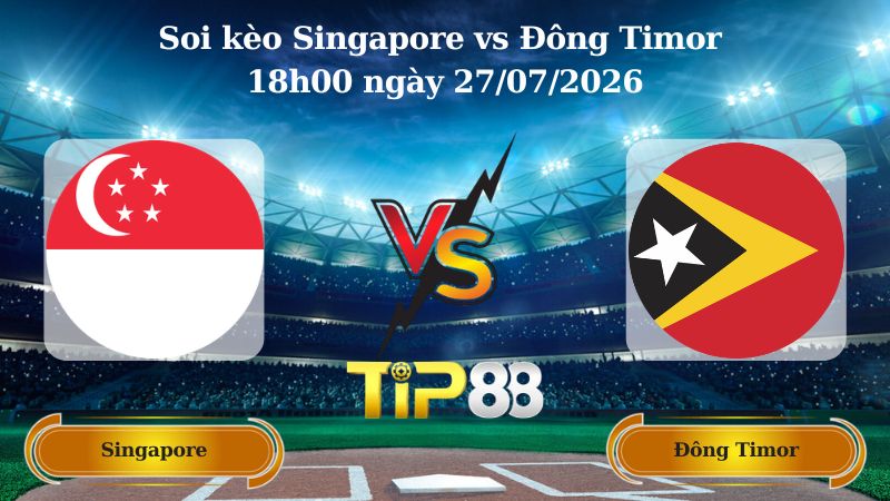 Nhận định soi kèo Singapore vs Đông Timor 18h00 ngày 27/07/2026