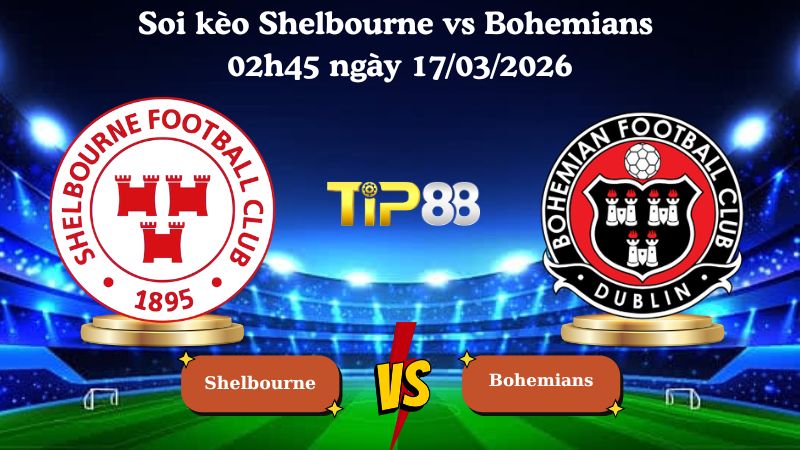 Soi kèo Shelbourne vs Bohemians 02h45 ngày 17/03/2026