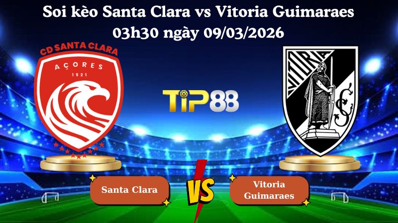 soi kèo Santa Clara vs Vitoria Guimaraes 03h30 ngày 09/03/2026