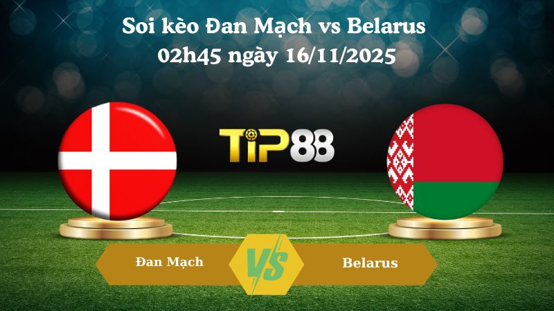 Soi kèo Đan Mạch vs Belarus 02h45 ngày 16/11/2025