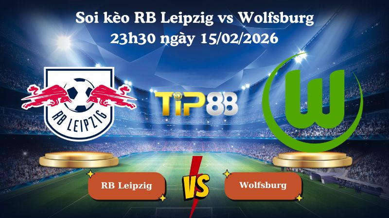 soi kèo RB Leipzig vs Wolfsburg 23h30 ngày 15/02/2026