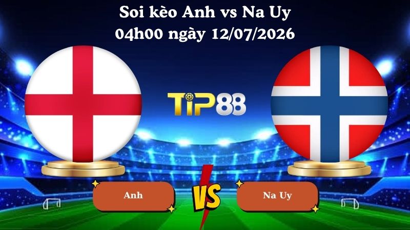 soi kèo Anh vs Na Uy 04h00 ngày 12/07/2026