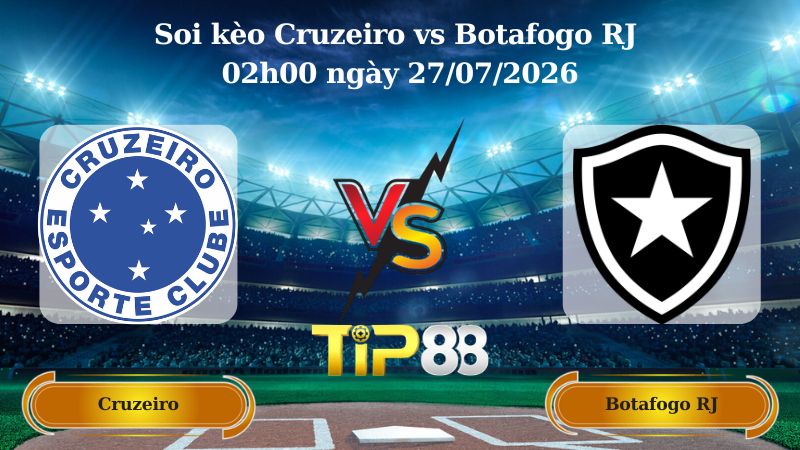 Nhận định soi kèo Cruzeiro vs Botafogo RJ 02h00 ngày 27/07/2026