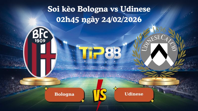 soi kèo Bologna vs Udinese 02h45 ngày 24/02/2026