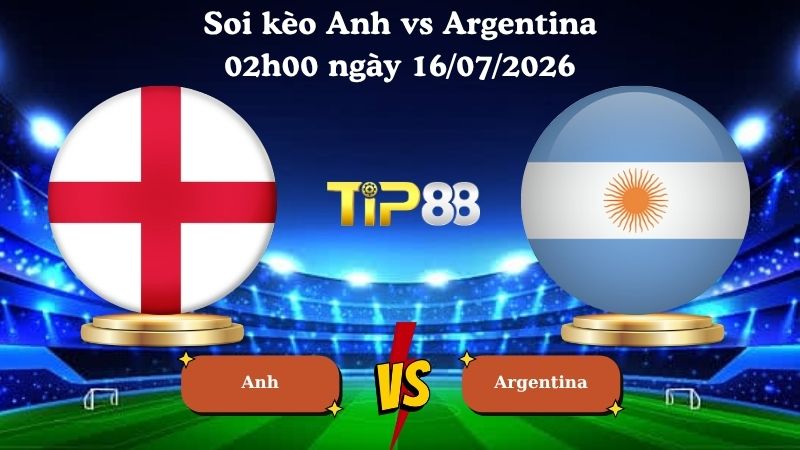 soi kèo Anh vs Argentina 02h00 ngày 16/07/2026