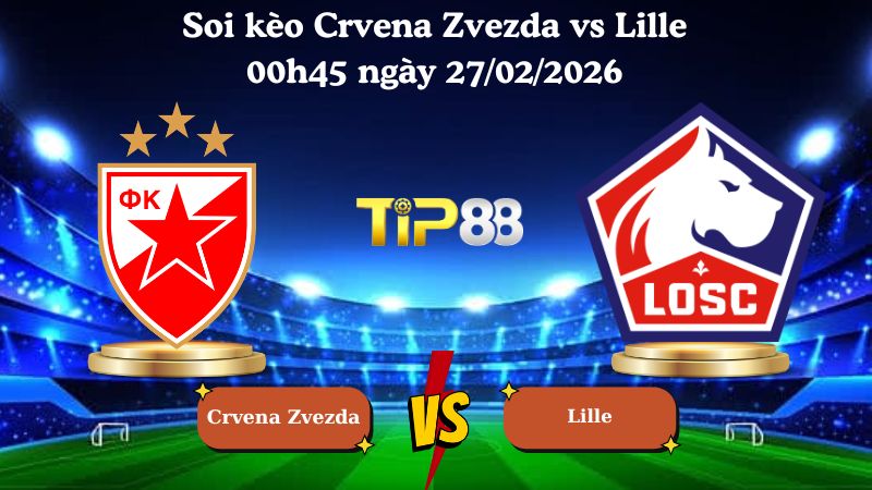 soi kèo Crvena Zvezda vs Lille 00h45 ngày 27/02/2026