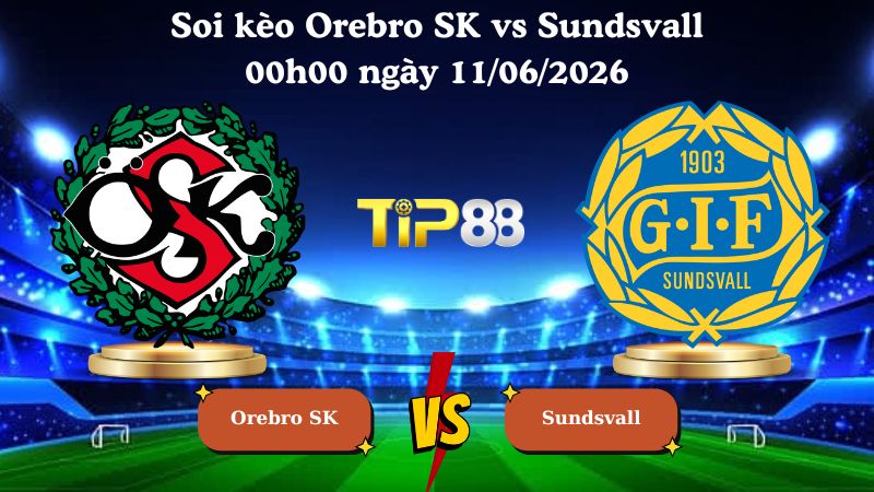 soi kèo Orebro SK vs Sundsvall 00h00 ngày 11/06/2026