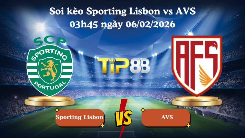 soi kèo Sporting Lisbon vs AVS 03h45 ngày 06/02/2026