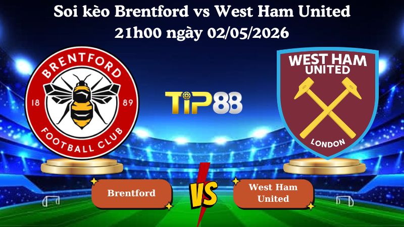 soi kèo Brentford vs West Ham United 21h00 ngày 02/05/2026
