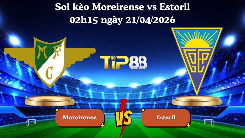 soi kèo Moreirense vs Estoril 02h15 ngày 21/04/2026