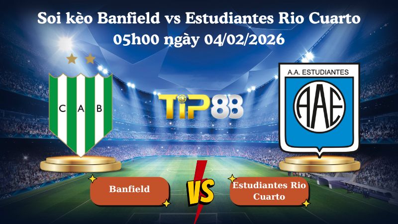 soi kèo Banfield vs Estudiantes Rio Cuarto 05h00 ngày 04/02/2026