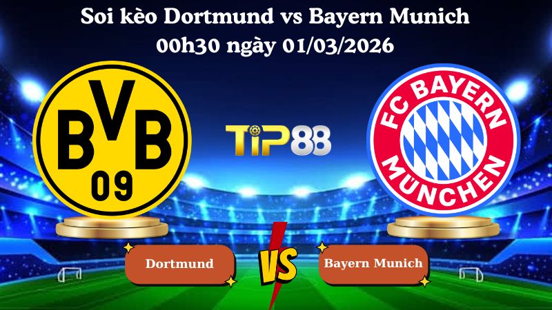 soi kèo Dortmund vs Bayern Munich 00h30 ngày 01/03/2026