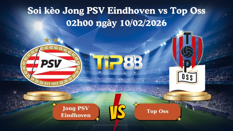 soi kèo Jong PSV Eindhoven vs Top Oss 02h00 ngày 10/02/2026