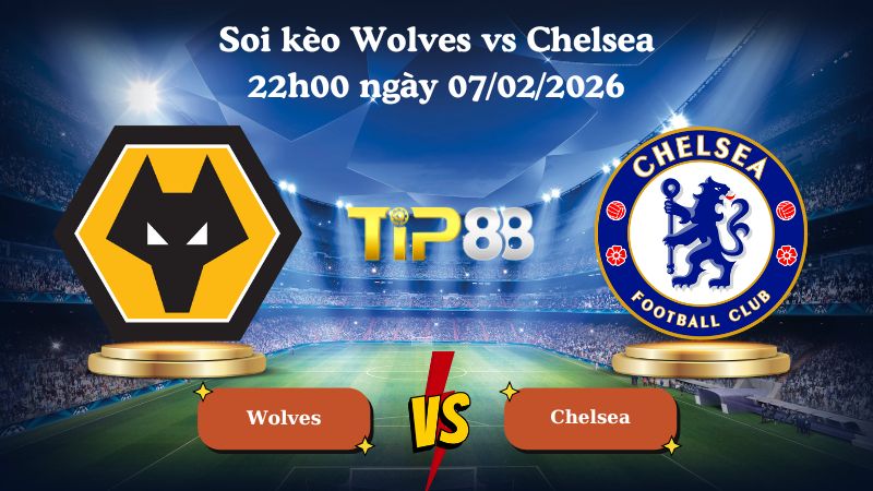 soi kèo Wolves vs Chelsea 22h00 ngày 07/02/2026