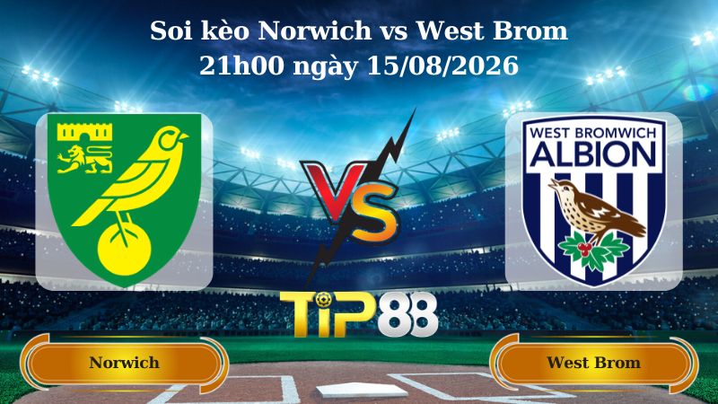 soi kèo Norwich vs West Brom 21h00 ngày 15/08/2026