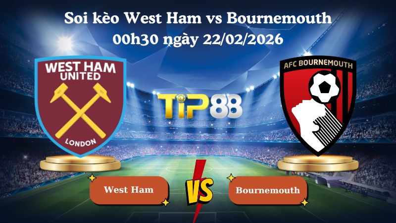 soi kèo West Ham vs Bournemouth 00h30 ngày 22/02/2026