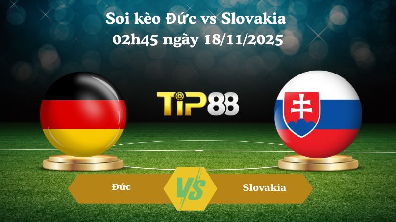 Soi kèo Đức vs Slovakia 02h45 ngày 18/11/2025