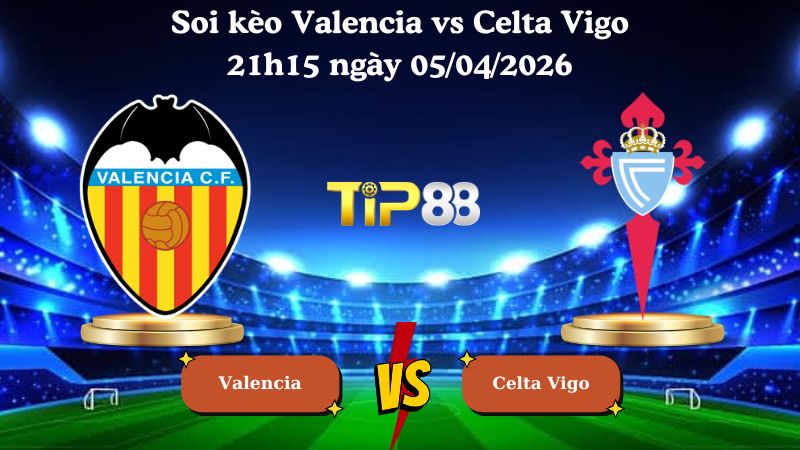 soi kèo Valencia vs Celta Vigo 21h15 ngày 05/04/2026
