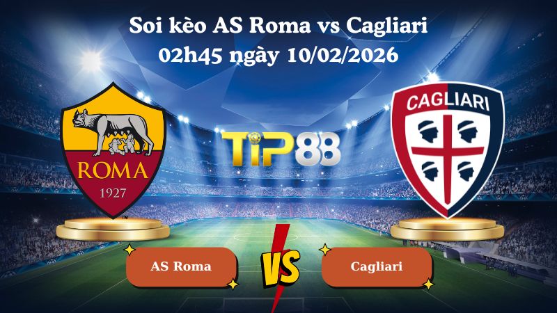 soi kèo AS Roma vs Cagliari 02h45 ngày 10/02/2026