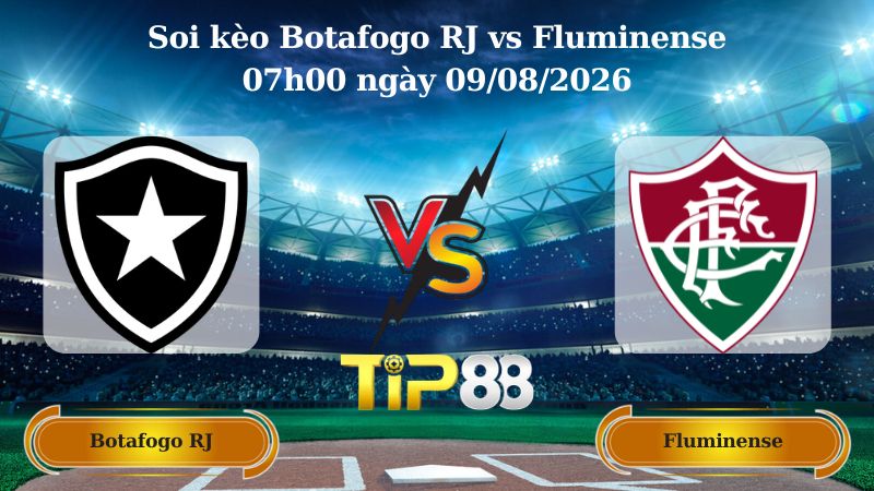Soi kèo Botafogo RJ vs Fluminense 07h00 ngày 09/08/2026