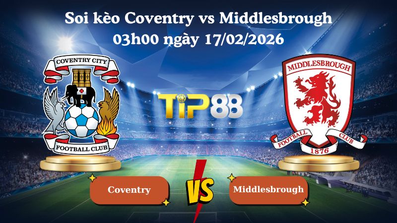 soi kèo Coventry vs Middlesbrough 03h00 ngày 17/02/2026