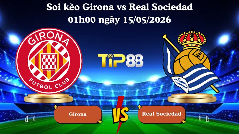 soi kèo Girona vs Real Sociedad 01h00 ngày 15/05/2026