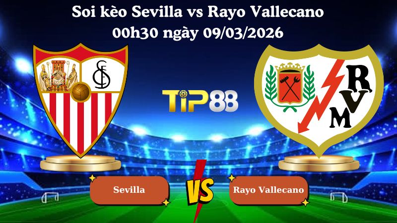 soi kèo Sevilla vs Rayo Vallecano 00h30 ngày 09/03/2026
