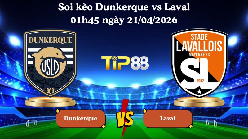 soi kèo Dunkerque vs Laval 01h45 ngày 21/04/2026