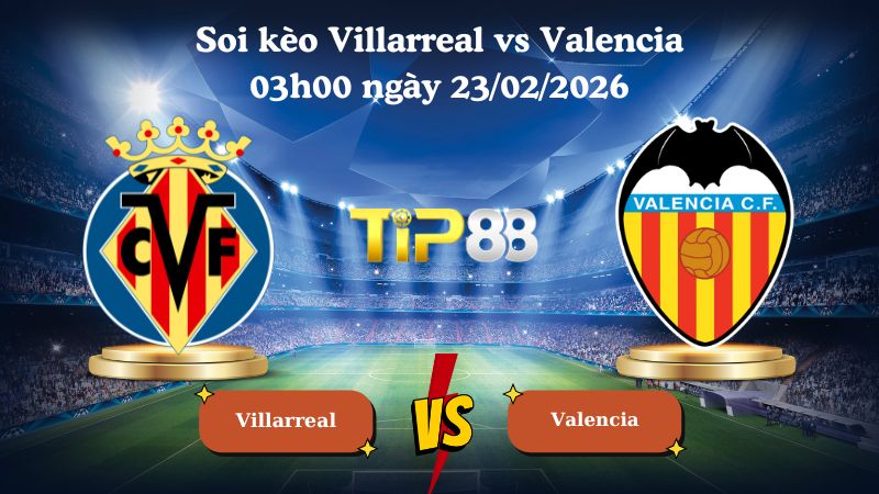 soi kèo Villarreal vs Valencia 03h00 ngày 23/02/2026